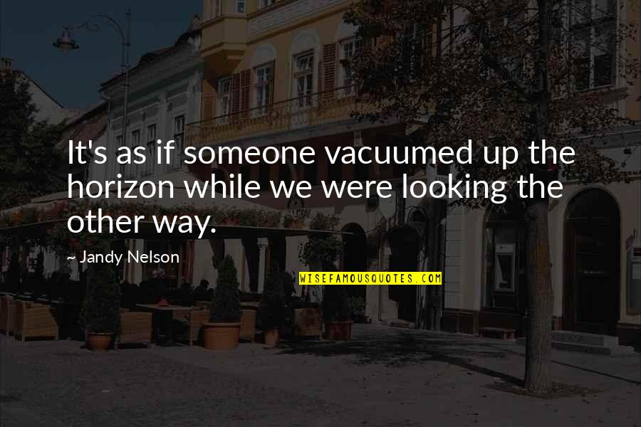 Mec Nicamente Quotes By Jandy Nelson: It's as if someone vacuumed up the horizon