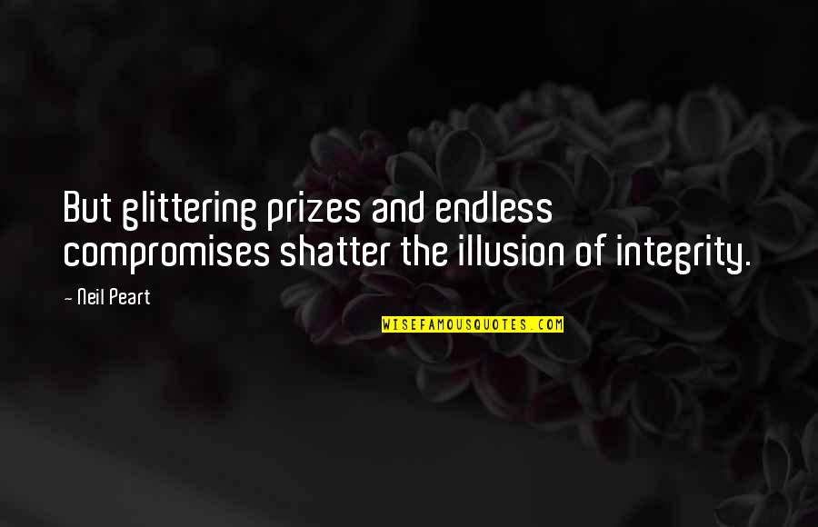 Mecajet Quotes By Neil Peart: But glittering prizes and endless compromises shatter the