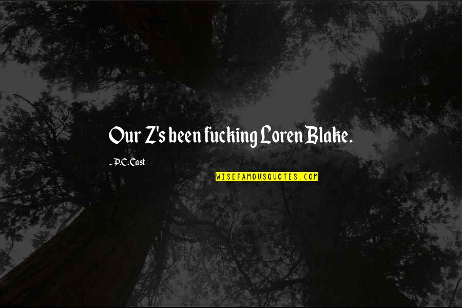 Mecalac Quotes By P.C. Cast: Our Z's been fucking Loren Blake.