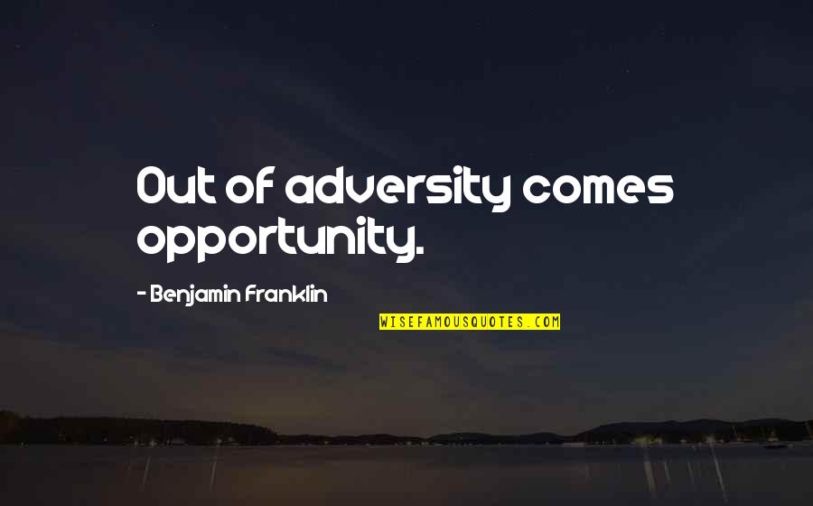 Mecanica Quotes By Benjamin Franklin: Out of adversity comes opportunity.