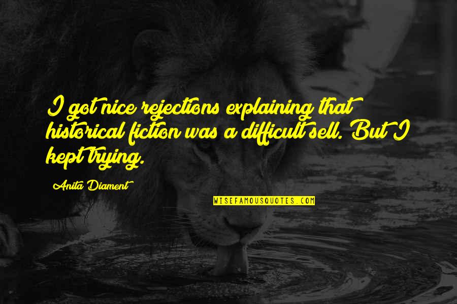 Mecanico Near Quotes By Anita Diament: I got nice rejections explaining that historical fiction Mecanico Near Quotes By Anita Diament: I got nice rejections explaining that historical fiction