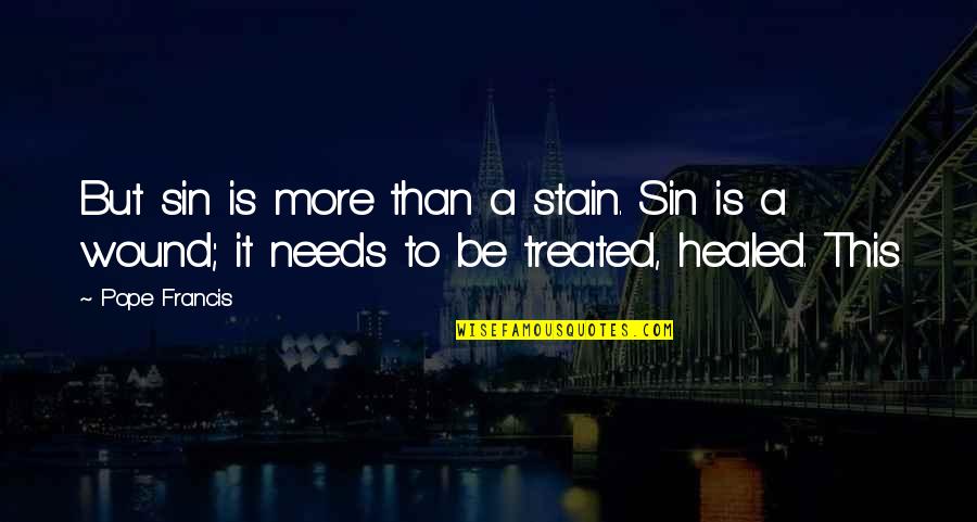 Mecanismos De La Quotes By Pope Francis: But sin is more than a stain. Sin