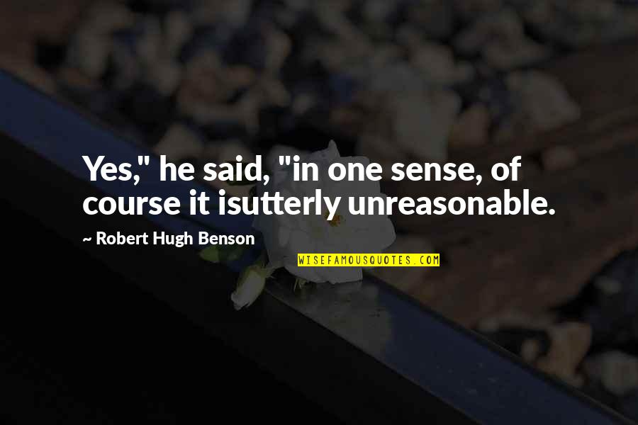 Mecanismos De La Quotes By Robert Hugh Benson: Yes," he said, "in one sense, of course Mecanismos De La Quotes By Robert Hugh Benson: Yes," he said, "in one sense, of course