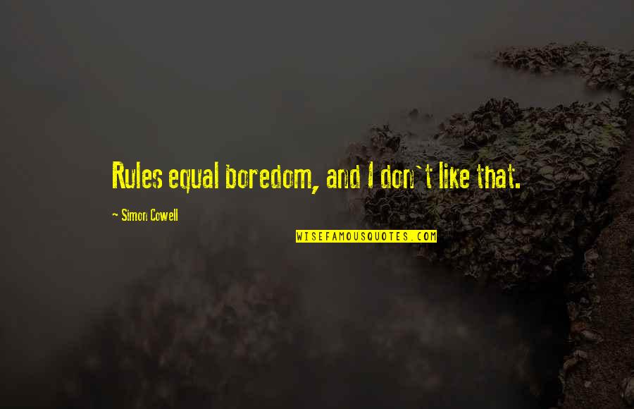Mecanismos De Transferencia Quotes By Simon Cowell: Rules equal boredom, and I don't like that. Mecanismos De Transferencia Quotes By Simon Cowell: Rules equal boredom, and I don't like that.