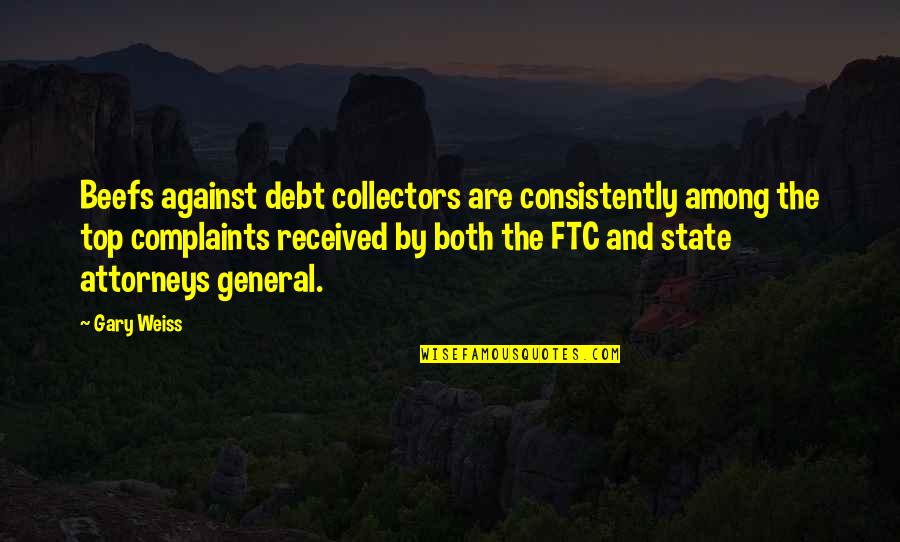 Mecara Oyunu Quotes By Gary Weiss: Beefs against debt collectors are consistently among the