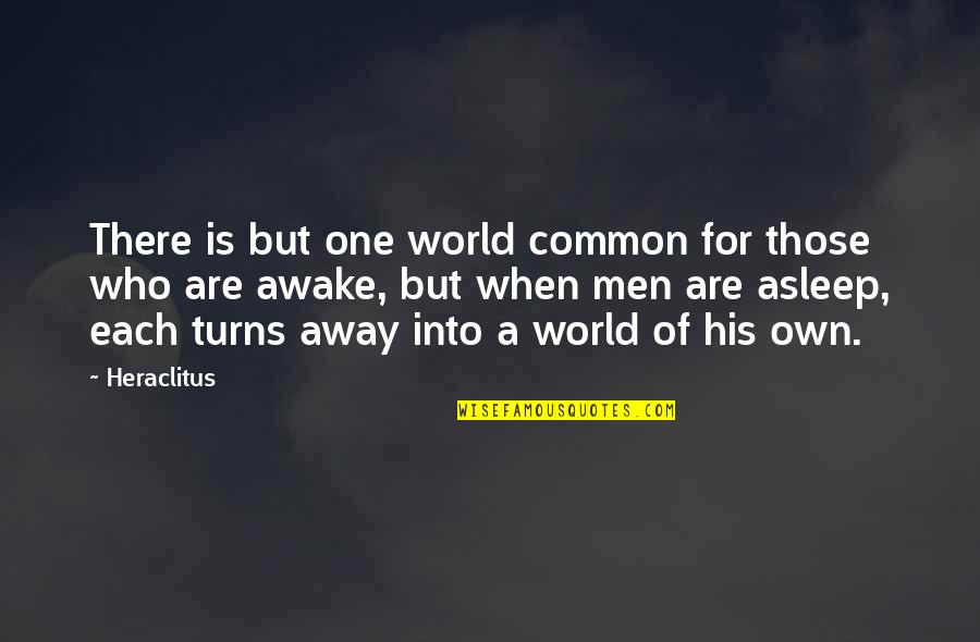 Mecarazi Quotes By Heraclitus: There is but one world common for those
