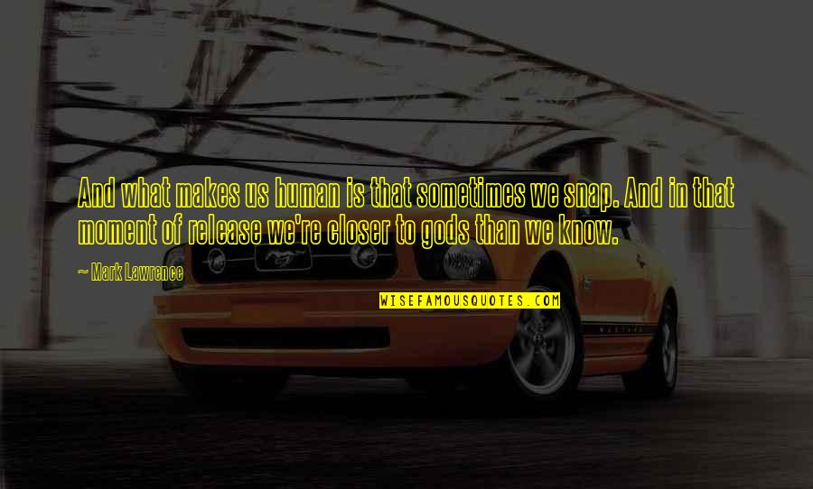 Mecburi Bisiklet Quotes By Mark Lawrence: And what makes us human is that sometimes
