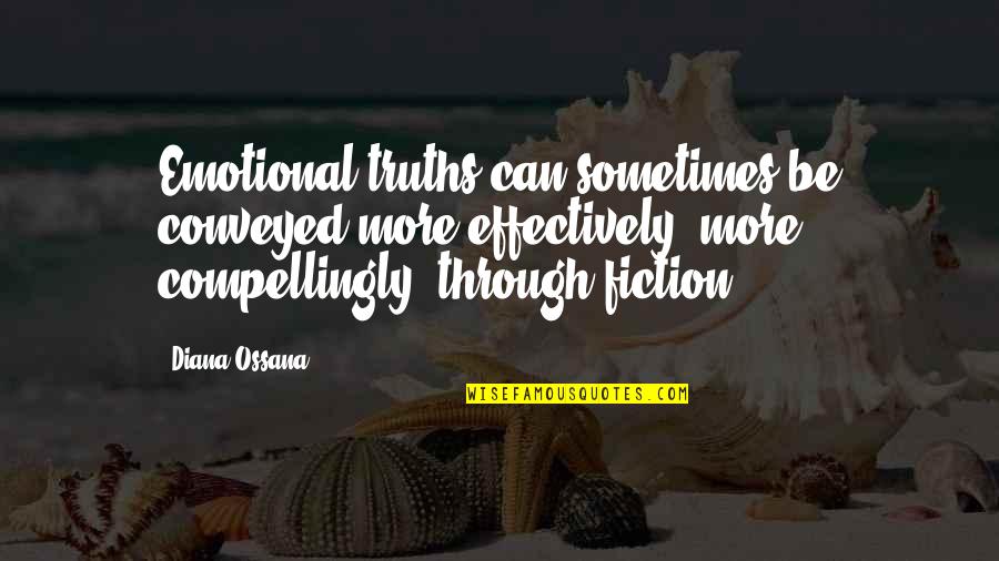 Mecburum Quotes By Diana Ossana: Emotional truths can sometimes be conveyed more effectively,