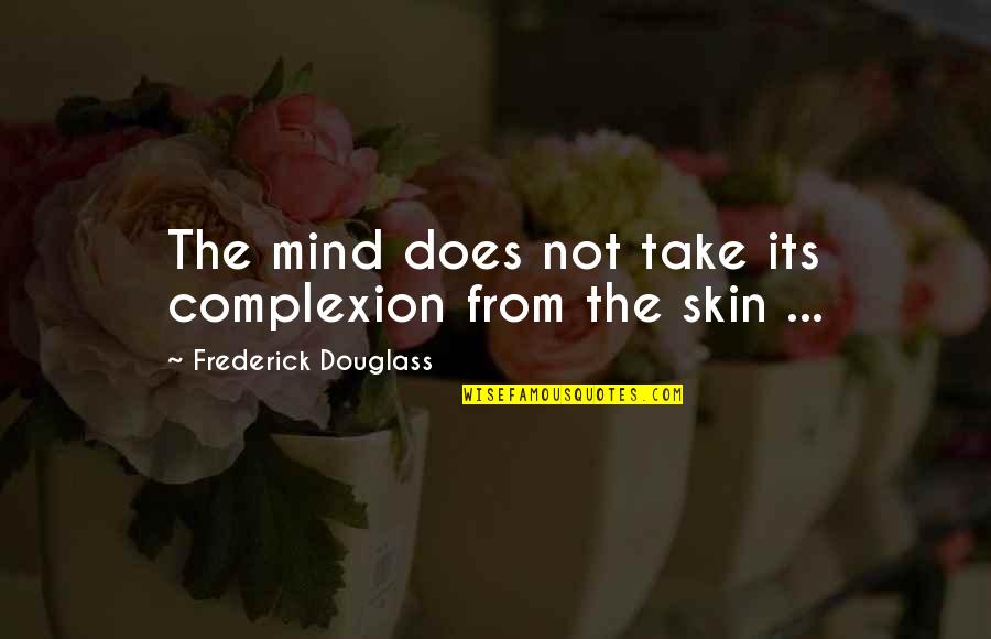 Mecca Motivational Quotes By Frederick Douglass: The mind does not take its complexion from Mecca Motivational Quotes By Frederick Douglass: The mind does not take its complexion from