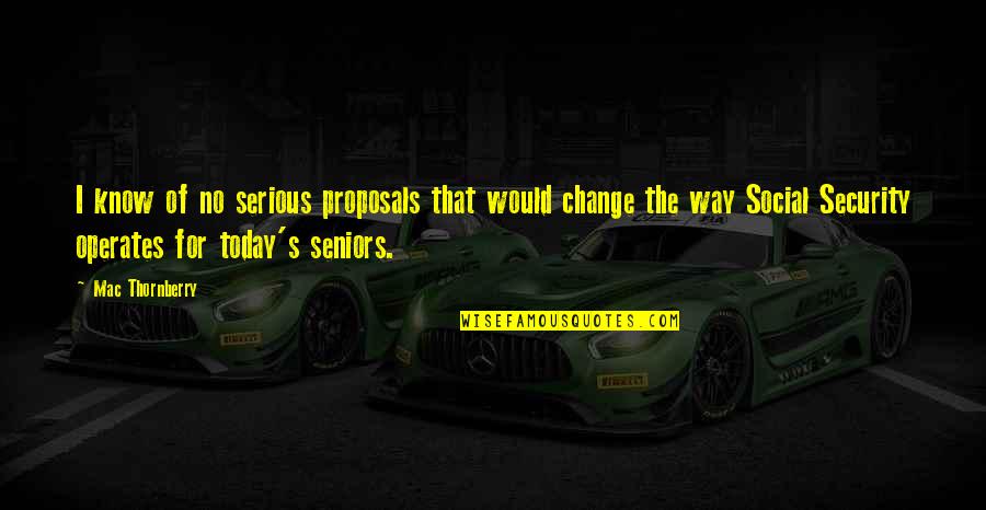 Mecca Motivational Quotes By Mac Thornberry: I know of no serious proposals that would Mecca Motivational Quotes By Mac Thornberry: I know of no serious proposals that would