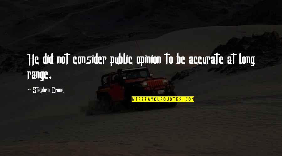 Meccanica Quantistica Quotes By Stephen Crane: He did not consider public opinion to be