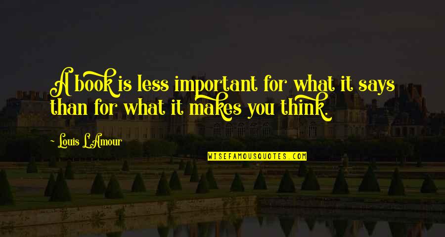 Meccaniche Watch Quotes By Louis L'Amour: A book is less important for what it
