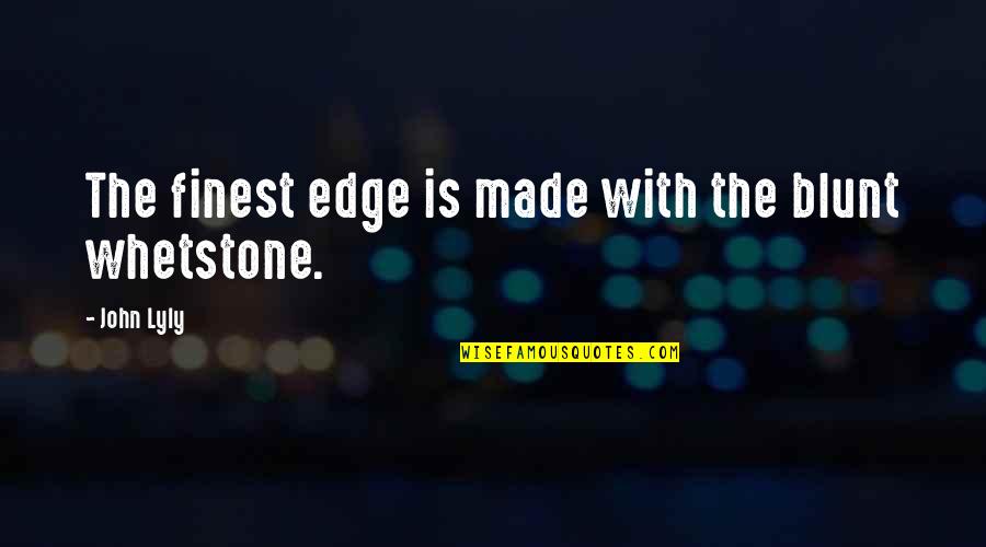 Meccanicismo Quotes By John Lyly: The finest edge is made with the blunt