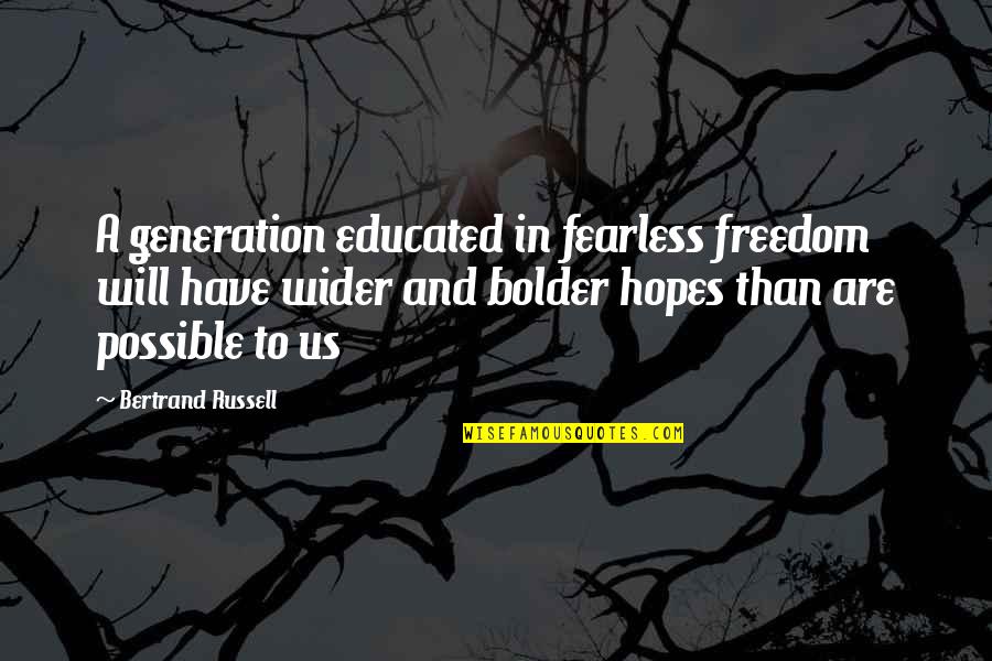 Meccano Quotes By Bertrand Russell: A generation educated in fearless freedom will have