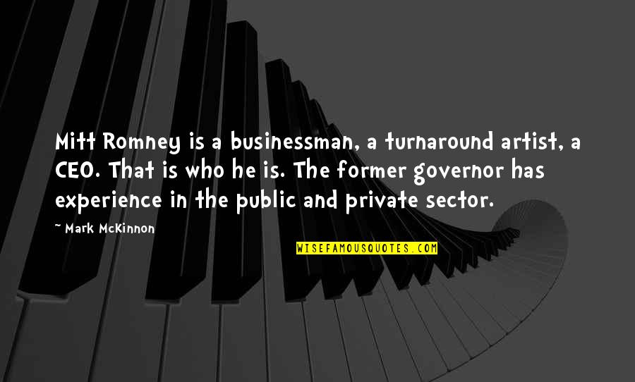 Mecedoras Quotes By Mark McKinnon: Mitt Romney is a businessman, a turnaround artist,