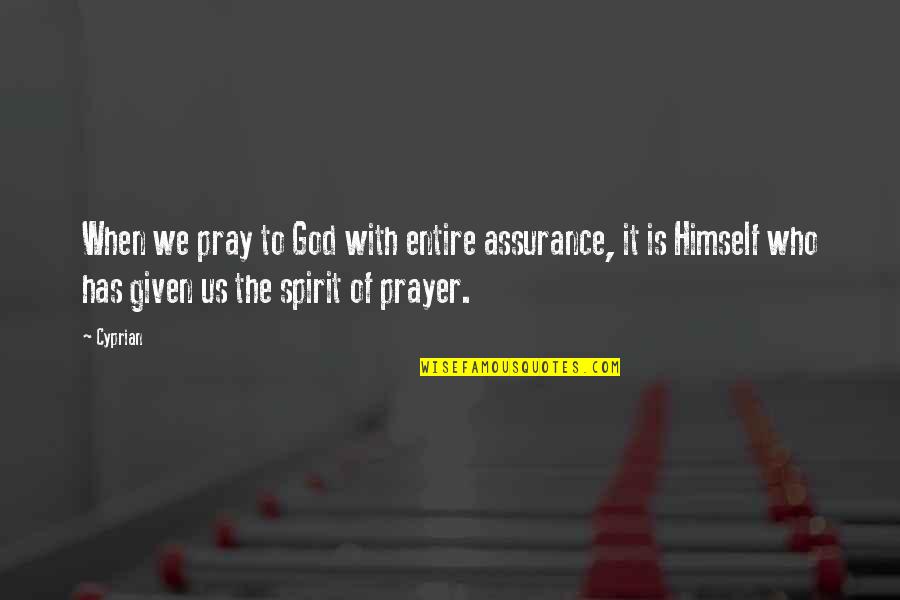 Mecene Quotes By Cyprian: When we pray to God with entire assurance,