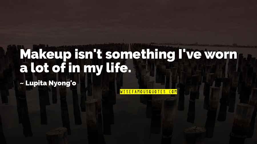 Mech Quotes By Lupita Nyong'o: Makeup isn't something I've worn a lot of Mech Quotes By Lupita Nyong'o: Makeup isn't something I've worn a lot of