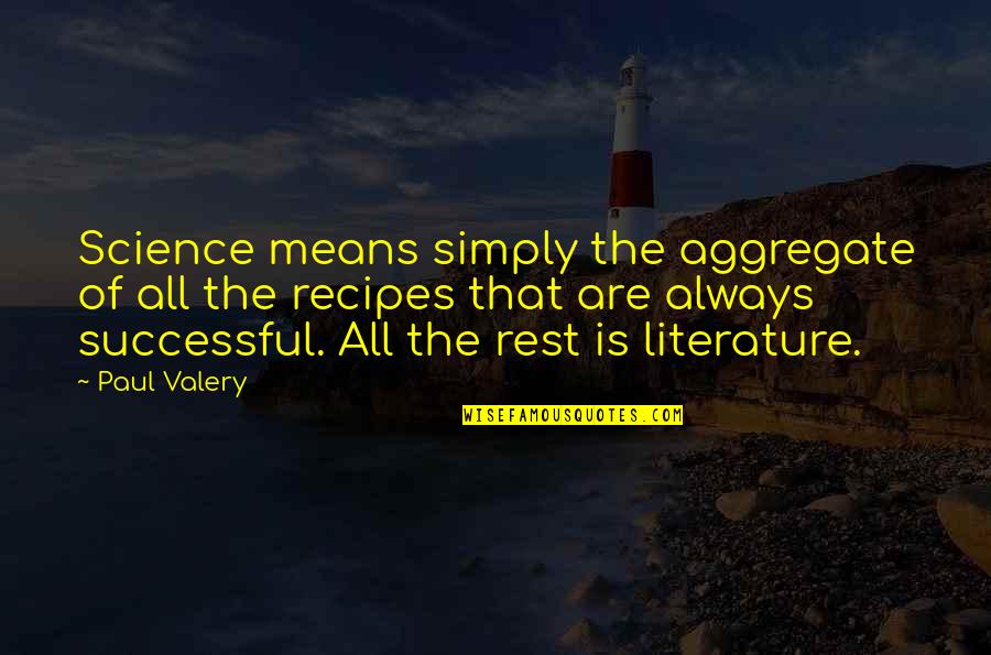 Mech Rek Quotes By Paul Valery: Science means simply the aggregate of all the