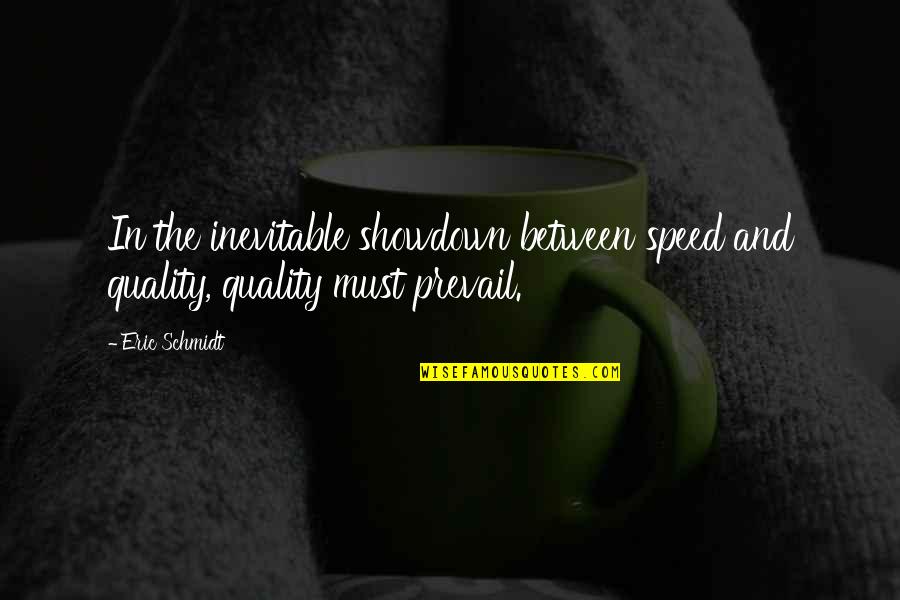 Mechanic Girl Quotes By Eric Schmidt: In the inevitable showdown between speed and quality,