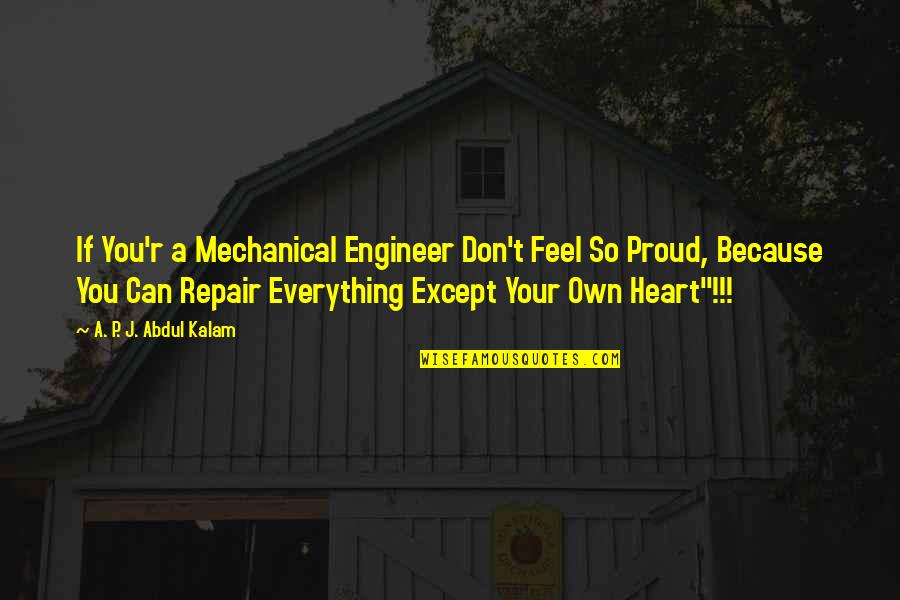 Mechanical Engineer Quotes By A. P. J. Abdul Kalam: If You'r a Mechanical Engineer Don't Feel So