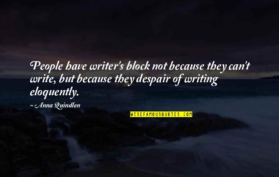 Mechanical Engineer Quotes By Anna Quindlen: People have writer's block not because they can't
