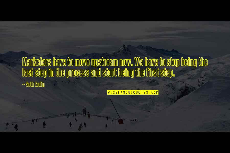 Mechanical Engineering Short Quotes By Seth Godin: Marketers have to move upstream now. We have