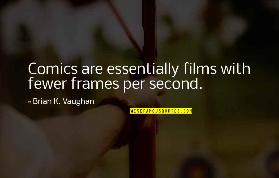 Mechanical Engineers Quotes By Brian K. Vaughan: Comics are essentially films with fewer frames per