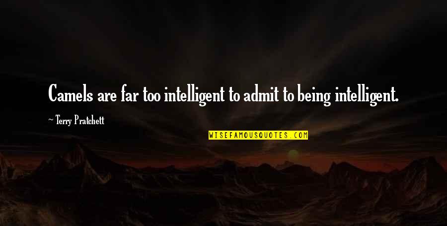 Mechanical Heads Quotes By Terry Pratchett: Camels are far too intelligent to admit to Mechanical Heads Quotes By Terry Pratchett: Camels are far too intelligent to admit to