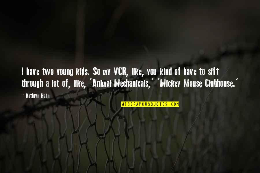 Mechanicals Quotes By Kathryn Hahn: I have two young kids. So my VCR, Mechanicals Quotes By Kathryn Hahn: I have two young kids. So my VCR,