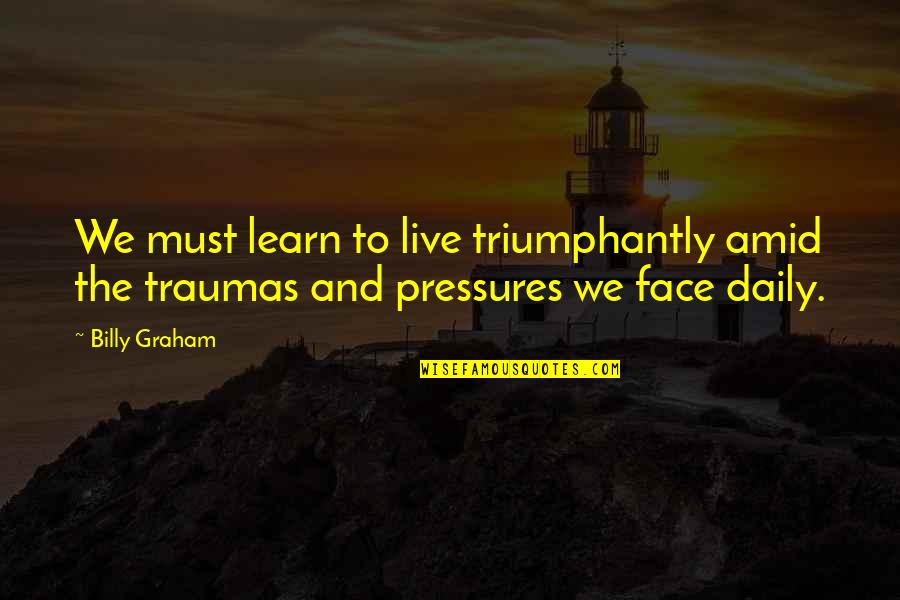 Mechanicalsoup Quotes By Billy Graham: We must learn to live triumphantly amid the