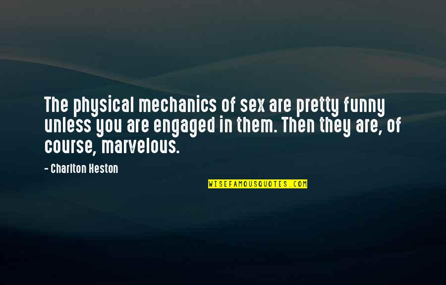 Mechanics Funny Quotes By Charlton Heston: The physical mechanics of sex are pretty funny