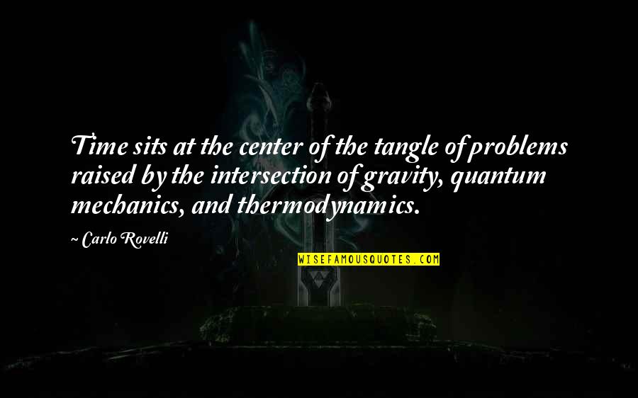 Mechanics Thermodynamics Quotes By Carlo Rovelli: Time sits at the center of the tangle