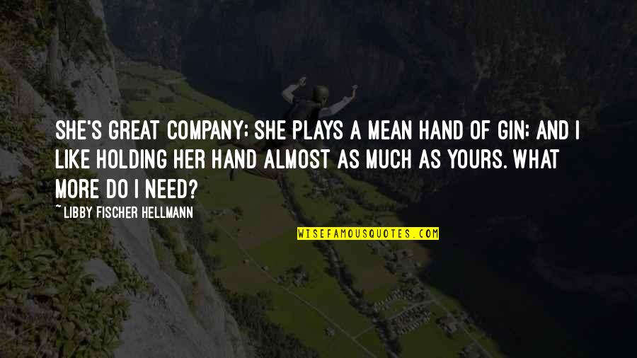Mechanics Thermodynamics Quotes By Libby Fischer Hellmann: She's great company; she plays a mean hand Mechanics Thermodynamics Quotes By Libby Fischer Hellmann: She's great company; she plays a mean hand