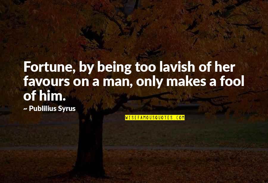 Mechanicus Standard Quotes By Publilius Syrus: Fortune, by being too lavish of her favours