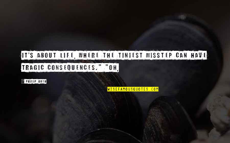 Mechanicus Video Quotes By Philip Roth: It's about life, where the tiniest misstep can