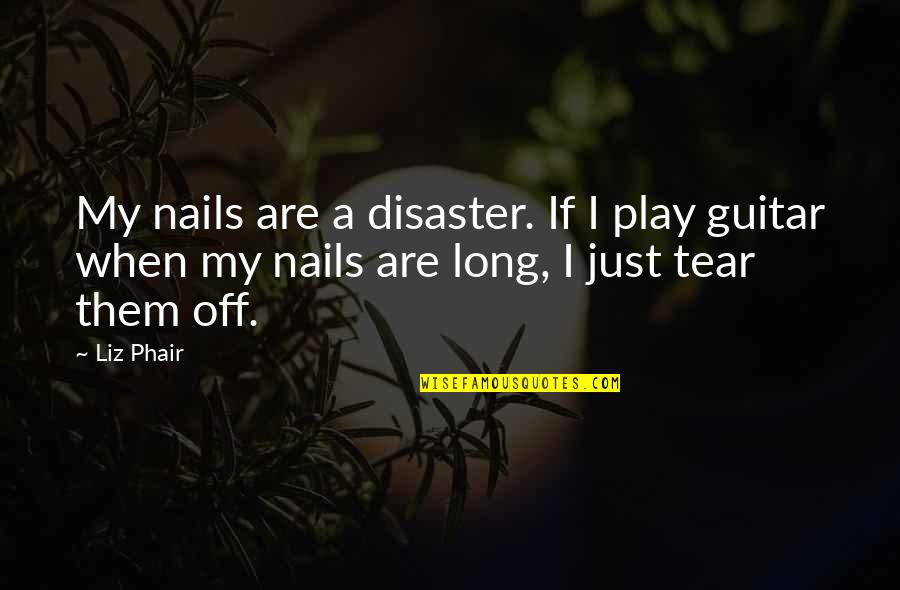 Mechanied Quotes By Liz Phair: My nails are a disaster. If I play