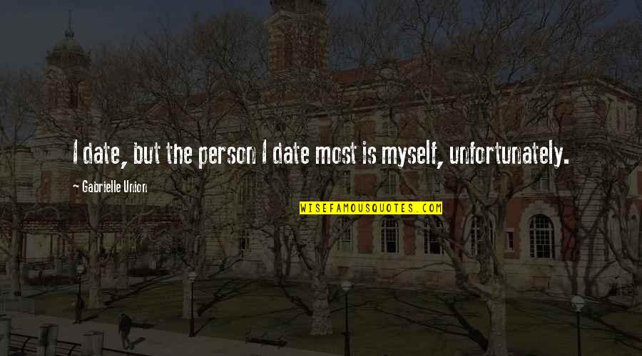 Mechanisation Quotes By Gabrielle Union: I date, but the person I date most