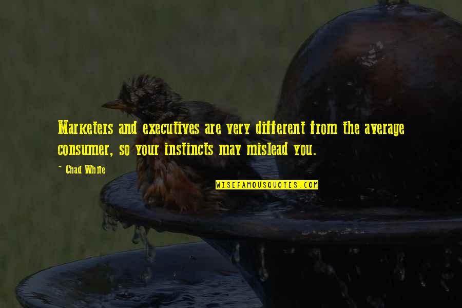 Mechanische Quotes By Chad White: Marketers and executives are very different from the