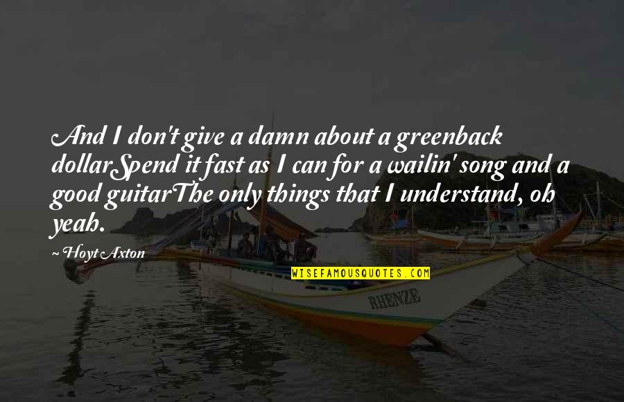 Mechanische Quotes By Hoyt Axton: And I don't give a damn about a