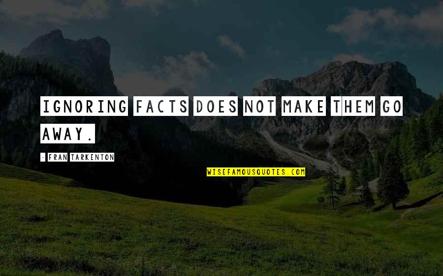 Mechanising Quotes By Fran Tarkenton: Ignoring facts does not make them go away.