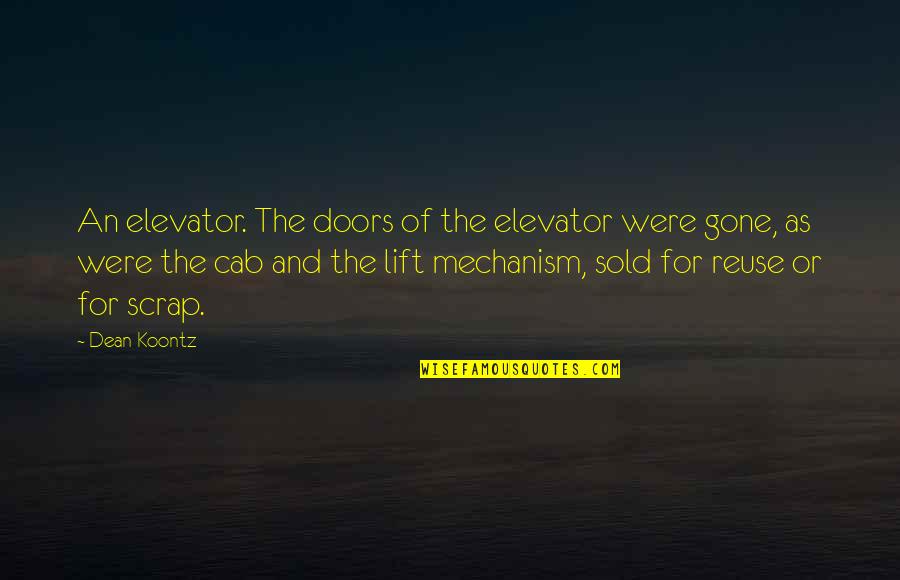 Mechanism Quotes By Dean Koontz: An elevator. The doors of the elevator were