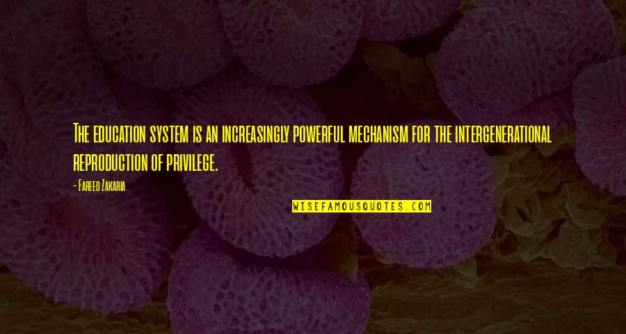 Mechanism Quotes By Fareed Zakaria: The education system is an increasingly powerful mechanism