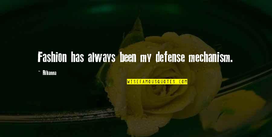 Mechanism Quotes By Rihanna: Fashion has always been my defense mechanism.