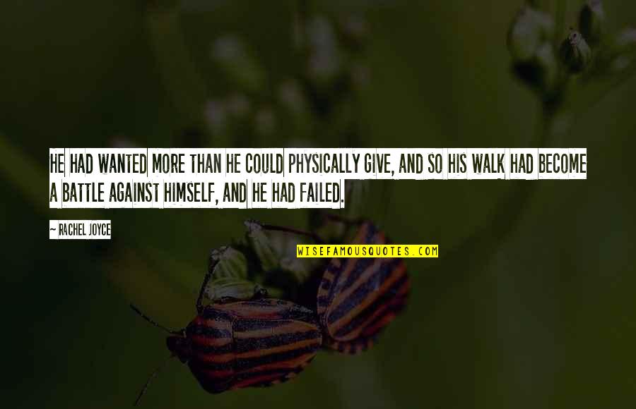 Mechanisms In Medicine Quotes By Rachel Joyce: He had wanted more than he could physically Mechanisms In Medicine Quotes By Rachel Joyce: He had wanted more than he could physically