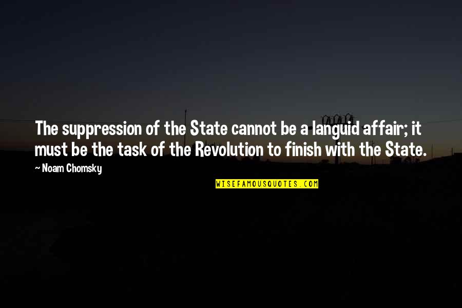 Mechanistic Organization Quotes By Noam Chomsky: The suppression of the State cannot be a