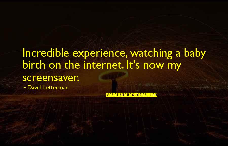 Mechanistic Quotes By David Letterman: Incredible experience, watching a baby birth on the