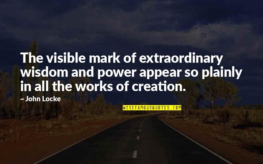 Mechanization In A Sentence Quotes By John Locke: The visible mark of extraordinary wisdom and power