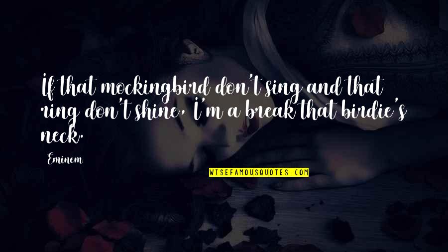 Mechatronics Solenoids Quotes By Eminem: If that mockingbird don't sing and that ring
