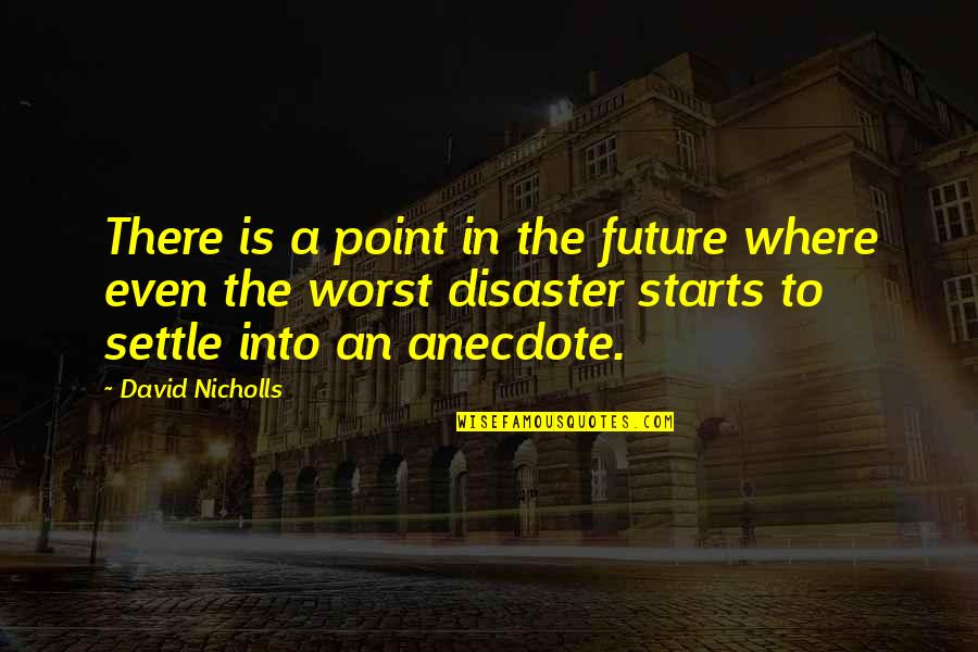 Mechel Quotes By David Nicholls: There is a point in the future where Mechel Quotes By David Nicholls: There is a point in the future where