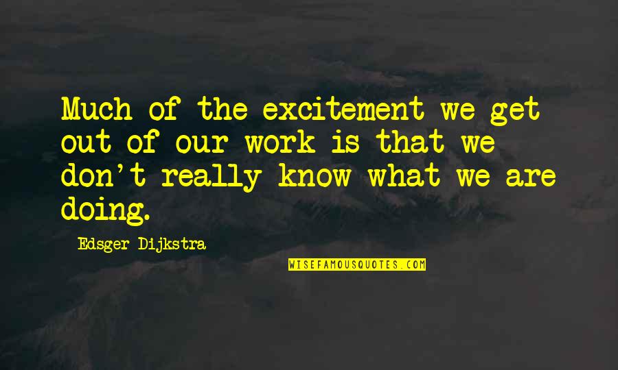 Mechel Quotes By Edsger Dijkstra: Much of the excitement we get out of Mechel Quotes By Edsger Dijkstra: Much of the excitement we get out of